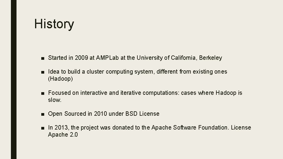 History ■ Started in 2009 at AMPLab at the University of California, Berkeley ■