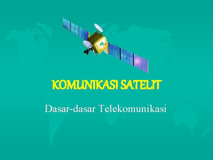 KOMUNIKASI SATELIT Dasar-dasar Telekomunikasi 