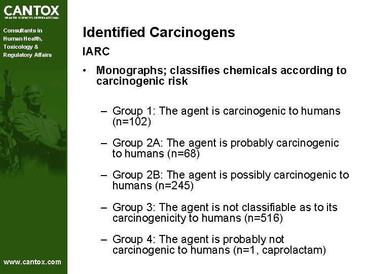 Consultants in Human Health, Toxicology & Regulatory Affairs Identified Carcinogens IARC • Monographs; classifies Consultants in Human Health, Toxicology & Regulatory Affairs Identified Carcinogens IARC • Monographs; classifies