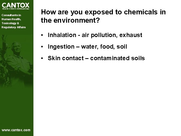 Consultants in Human Health, Toxicology & Regulatory Affairs How are you exposed to chemicals Consultants in Human Health, Toxicology & Regulatory Affairs How are you exposed to chemicals