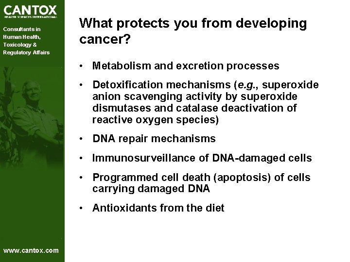 Consultants in Human Health, Toxicology & Regulatory Affairs What protects you from developing cancer? Consultants in Human Health, Toxicology & Regulatory Affairs What protects you from developing cancer?