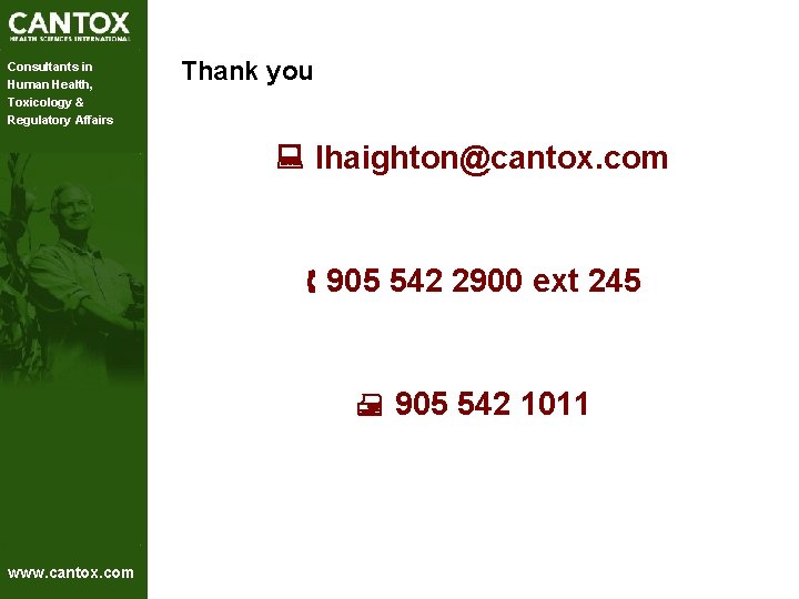 Consultants in Human Health, Toxicology & Regulatory Affairs Thank you lhaighton@cantox. com 905 542 Consultants in Human Health, Toxicology & Regulatory Affairs Thank you lhaighton@cantox. com 905 542