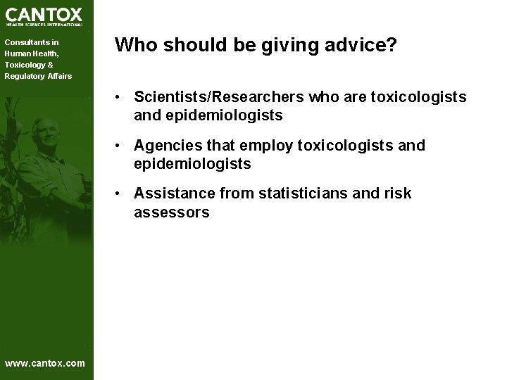 Consultants in Human Health, Toxicology & Regulatory Affairs Who should be giving advice? • Consultants in Human Health, Toxicology & Regulatory Affairs Who should be giving advice? •