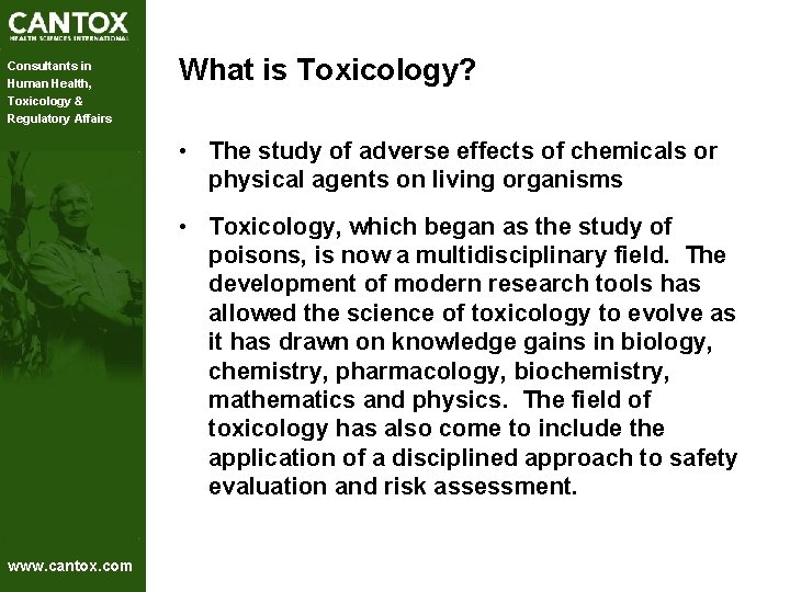 Consultants in Human Health, Toxicology & Regulatory Affairs What is Toxicology? • The study Consultants in Human Health, Toxicology & Regulatory Affairs What is Toxicology? • The study