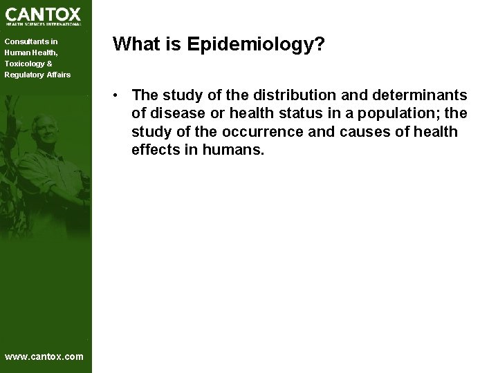 Consultants in Human Health, Toxicology & Regulatory Affairs What is Epidemiology? • The study Consultants in Human Health, Toxicology & Regulatory Affairs What is Epidemiology? • The study