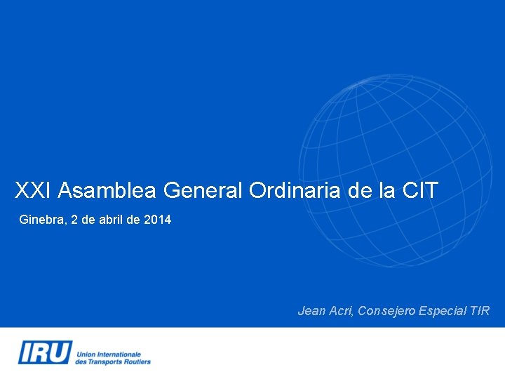 XXI Asamblea General Ordinaria de la CIT Ginebra, 2 de abril de 2014 Jean