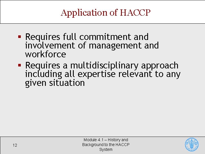 Application of HACCP § Requires full commitment and involvement of management and workforce §