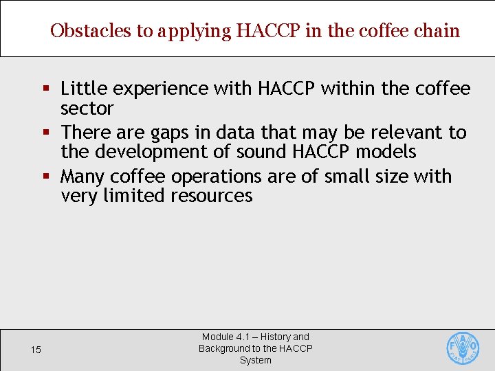 Obstacles to applying HACCP in the coffee chain § Little experience with HACCP within