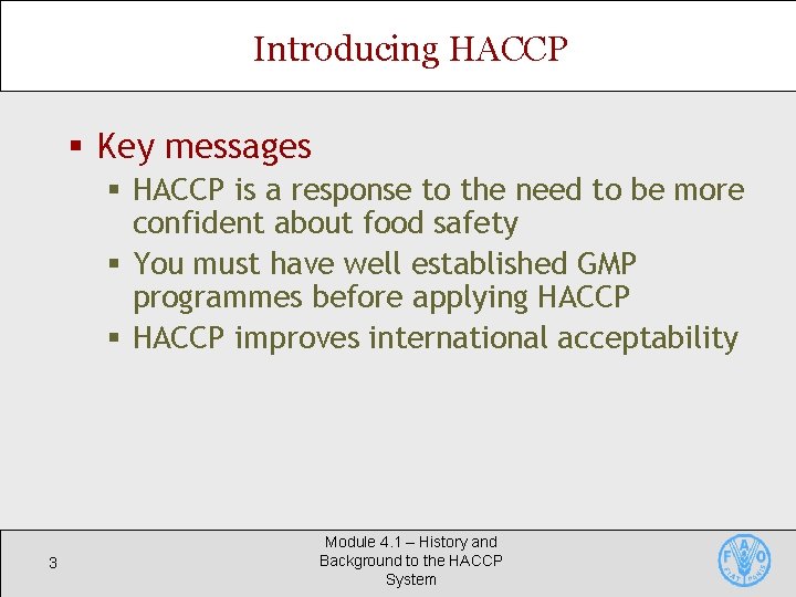 Introducing HACCP § Key messages § HACCP is a response to the need to