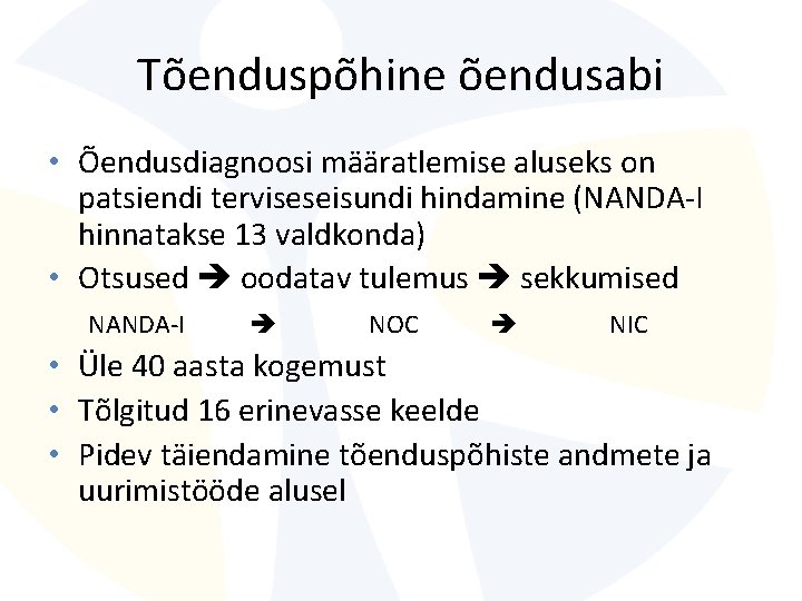 Tõenduspõhine õendusabi • Õendusdiagnoosi määratlemise aluseks on patsiendi terviseseisundi hindamine (NANDA-I hinnatakse 13 valdkonda) Tõenduspõhine õendusabi • Õendusdiagnoosi määratlemise aluseks on patsiendi terviseseisundi hindamine (NANDA-I hinnatakse 13 valdkonda)