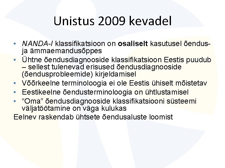 Unistus 2009 kevadel • NANDA-I klassifikatsioon on osaliselt kasutusel õendusja ämmaemandusõppes • Ühtne õendusdiagnooside Unistus 2009 kevadel • NANDA-I klassifikatsioon on osaliselt kasutusel õendusja ämmaemandusõppes • Ühtne õendusdiagnooside