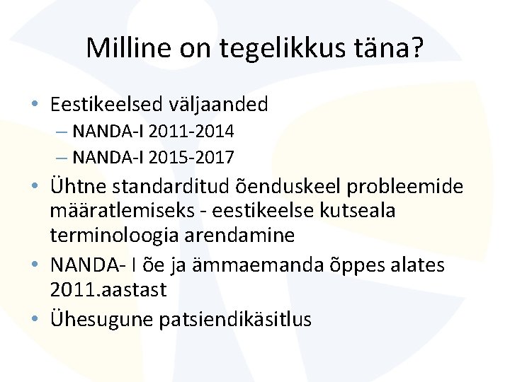 Milline on tegelikkus täna? • Eestikeelsed väljaanded – NANDA-I 2011 -2014 – NANDA-I 2015 Milline on tegelikkus täna? • Eestikeelsed väljaanded – NANDA-I 2011 -2014 – NANDA-I 2015