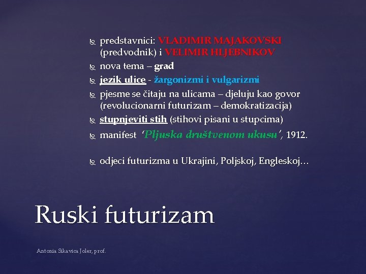  predstavnici: VLADIMIR MAJAKOVSKI (predvodnik) i VELIMIR HLJEBNIKOV nova tema – grad jezik ulice