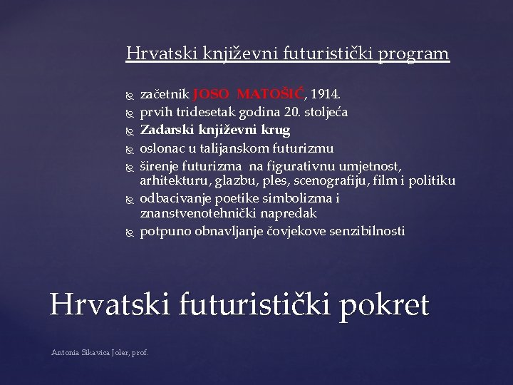Hrvatski književni futuristički program začetnik JOSO MATOŠIĆ, 1914. prvih tridesetak godina 20. stoljeća Zadarski