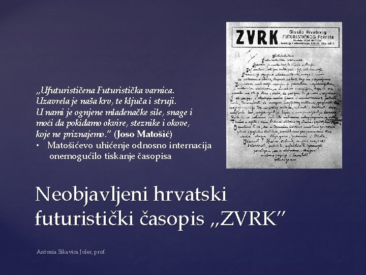 „Ufuturističena Futuristička varnica. Uzavrela je naša krv, te ključa i struji. U nami je