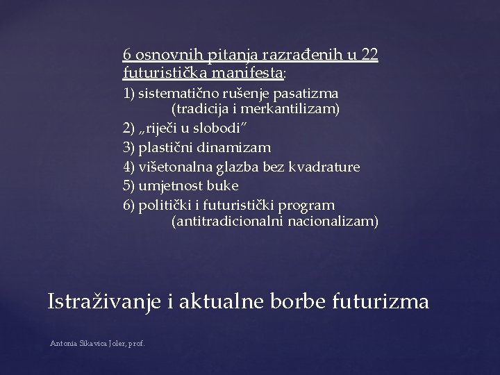 6 osnovnih pitanja razrađenih u 22 futuristička manifesta: 1) sistematično rušenje pasatizma (tradicija i