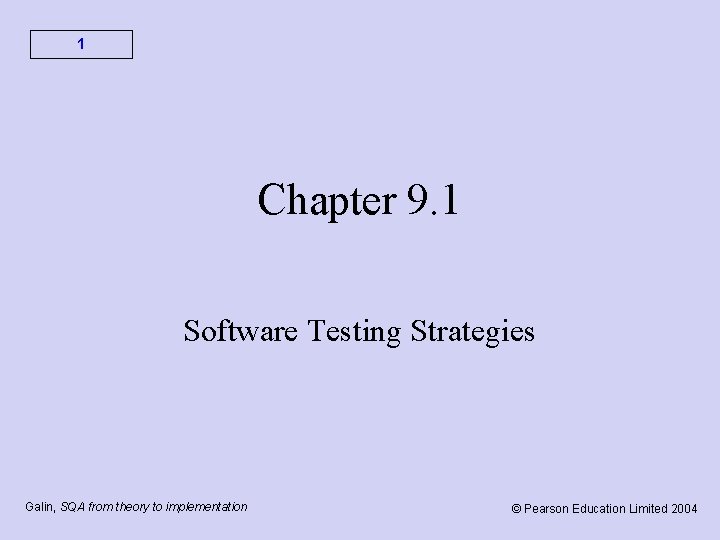 1 Chapter 9. 1 Software Testing Strategies Galin, SQA from theory to implementation ©