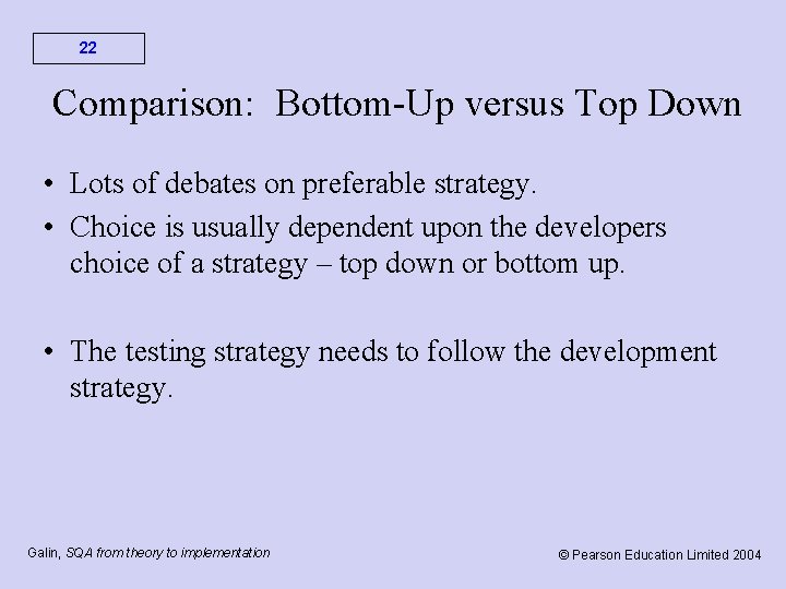 22 Comparison: Bottom-Up versus Top Down • Lots of debates on preferable strategy. •