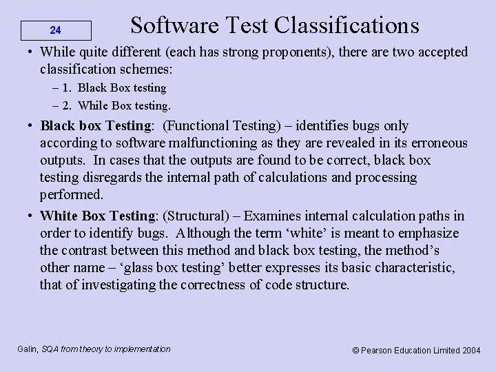 24 Software Test Classifications • While quite different (each has strong proponents), there are