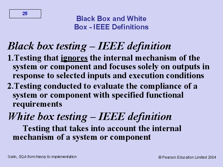 25 Black Box and White Box - IEEE Definitions Black box testing – IEEE