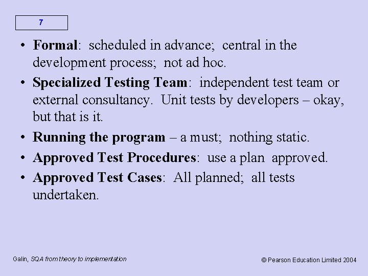 7 • Formal: scheduled in advance; central in the development process; not ad hoc.