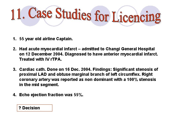 1. 55 year old airline Captain. 2. Had acute myocardial infarct – admitted to