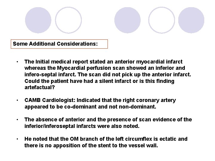Some Additional Considerations: • The Initial medical report stated an anterior myocardial infarct whereas