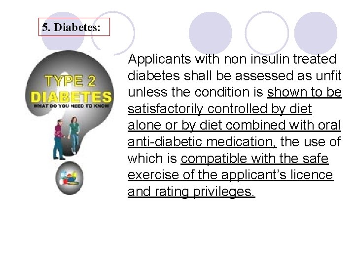 5. Diabetes: Applicants with non insulin treated diabetes shall be assessed as unfit unless