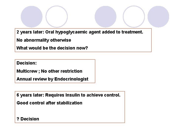 2 years later: Oral hypoglycaemic agent added to treatment. No abnormality otherwise What would