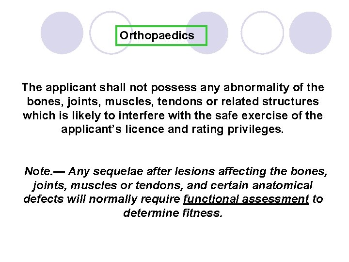 Orthopaedics The applicant shall not possess any abnormality of the bones, joints, muscles, tendons