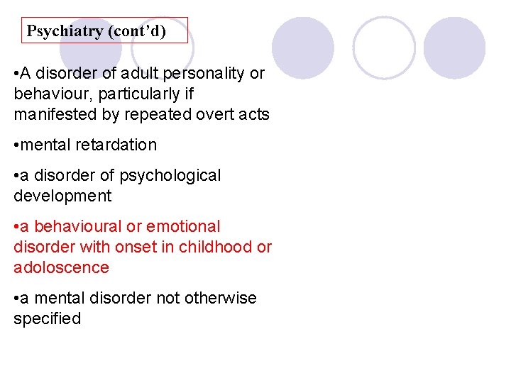 Psychiatry (cont’d) • A disorder of adult personality or behaviour, particularly if manifested by