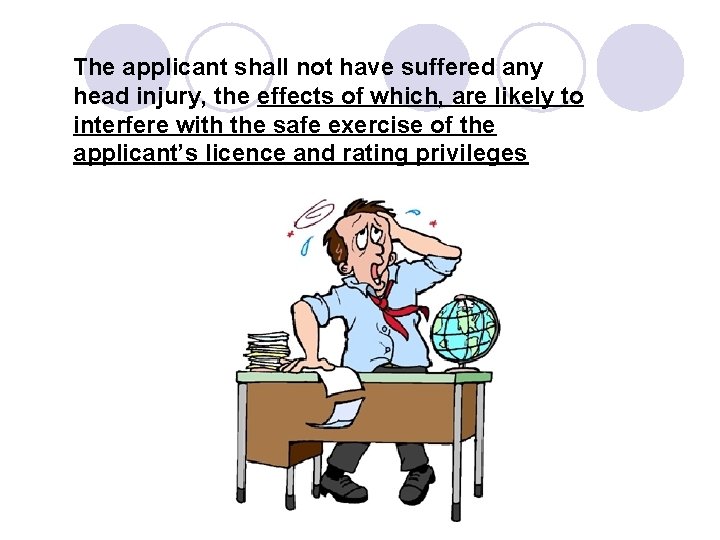 The applicant shall not have suffered any head injury, the effects of which, are