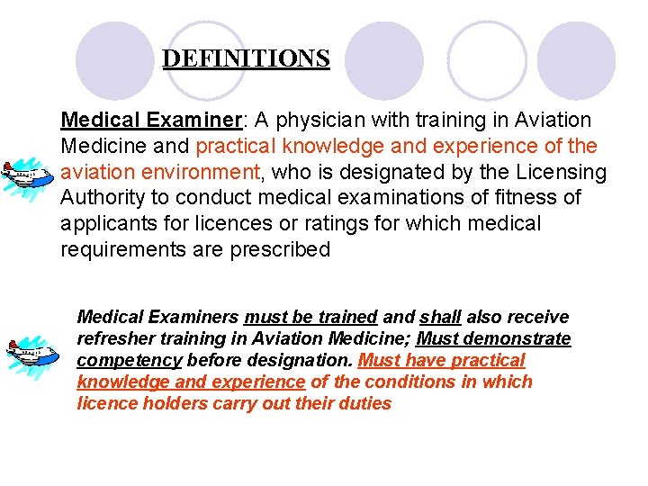 DEFINITIONS Medical Examiner: A physician with training in Aviation Medicine and practical knowledge and