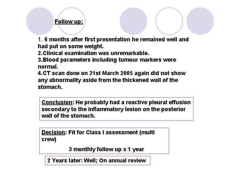 Follow up: 1. 6 months after first presentation he remained well and had put