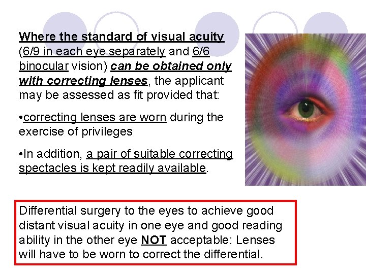 Where the standard of visual acuity (6/9 in each eye separately and 6/6 binocular