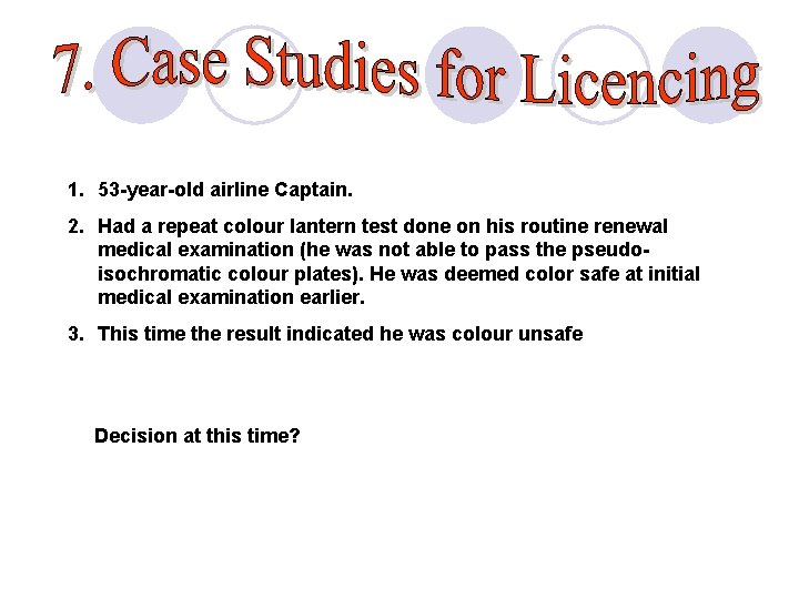 1. 53 -year-old airline Captain. 2. Had a repeat colour lantern test done on