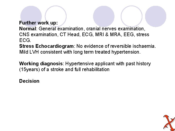 Further work up: Normal: General examination, cranial nerves examination, CNS examination, CT Head, ECG,