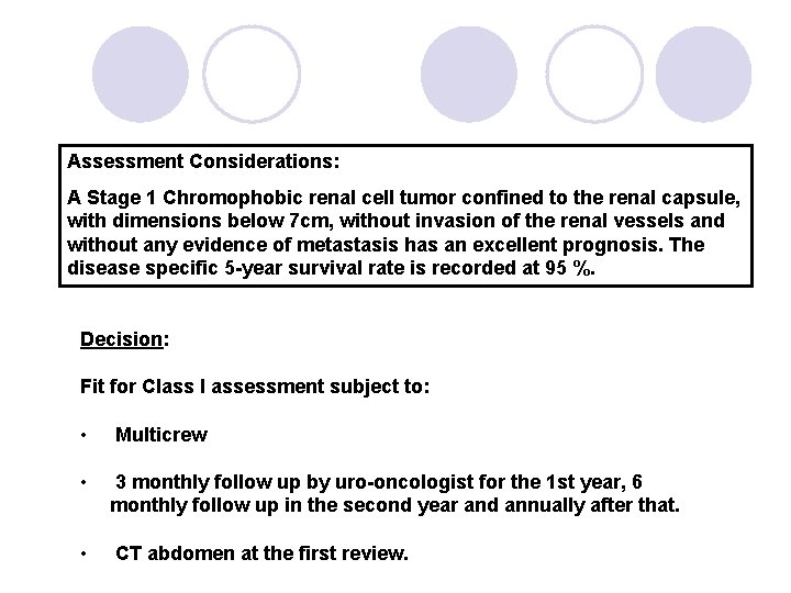 Assessment Considerations: A Stage 1 Chromophobic renal cell tumor confined to the renal capsule,