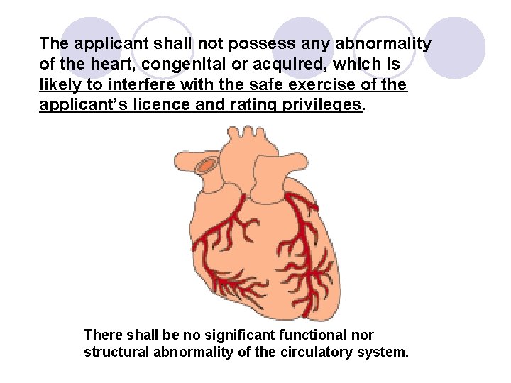 The applicant shall not possess any abnormality of the heart, congenital or acquired, which