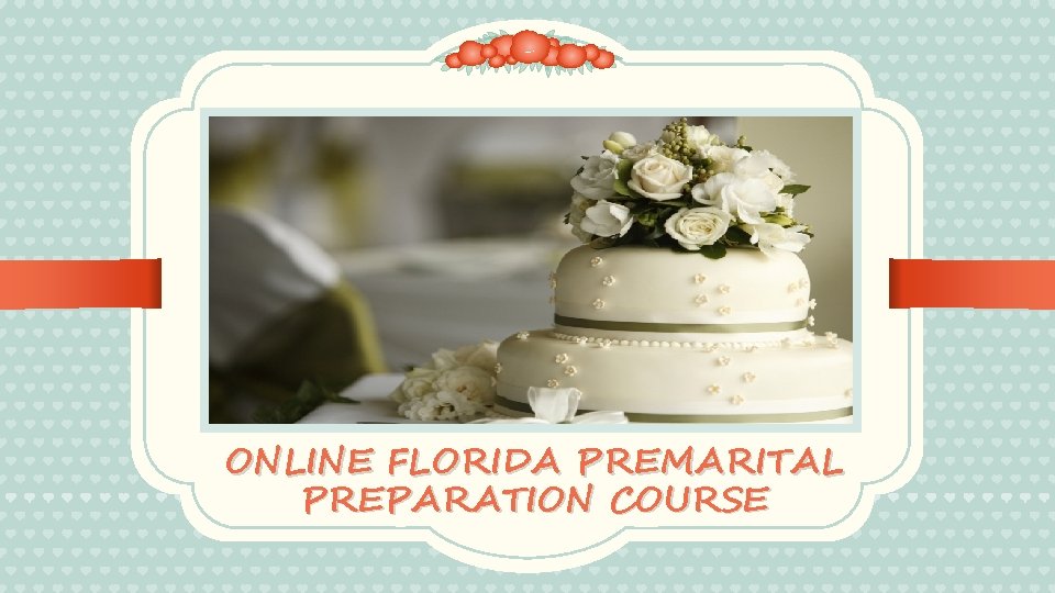 ONLINE FLORIDA PREMARITAL PREPARATION COURSE 