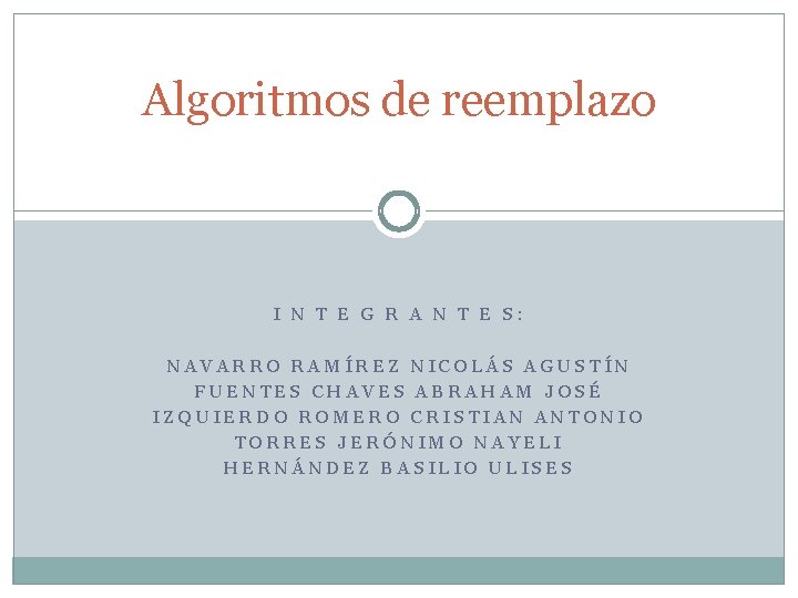 Algoritmos de reemplazo I N T E G R A N T E S: