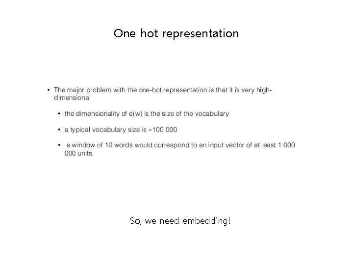 One hot representation So, we need embedding! 