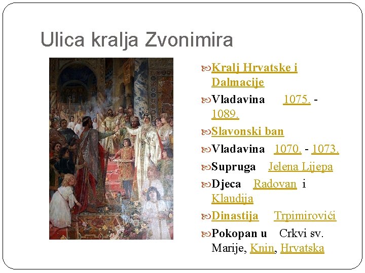 Ulica kralja Zvonimira Kralj Hrvatske i Dalmacije Vladavina 1075. - 1089. Slavonski ban Vladavina