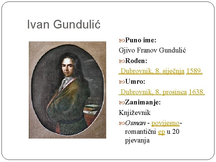 Ivan Gundulić Puno ime: Gjivo Franov Gundulić Rođen: Dubrovnik, 8. siječnja 1589. Umro: Dubrovnik,