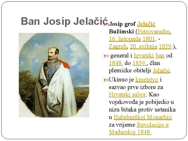 Ban Josip Jelačić Josip grof Jelačić Bužimski (Petrovaradin, 16. listopada 1801. - Zagreb, 20.