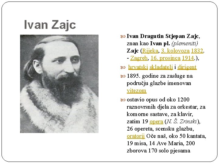 Ivan Zajc Ivan Dragutin Stjepan Zajc, znan kao Ivan pl. (plemeniti) Zajc (Rijeka, 3.