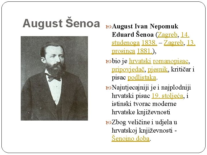 August Šenoa August Ivan Nepomuk Eduard Šenoa (Zagreb, 14. studenoga 1838. – Zagreb, 13.