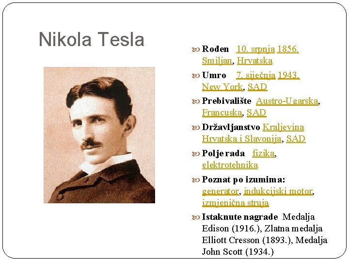 Nikola Tesla Rođen 10. srpnja 1856. Smiljan, Hrvatska Umro 7. siječnja 1943. New York,