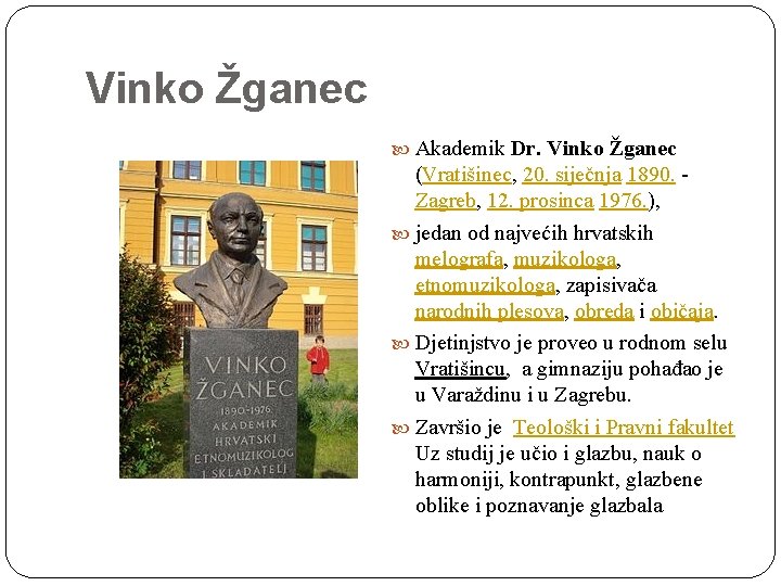 Vinko Žganec Akademik Dr. Vinko Žganec (Vratišinec, 20. siječnja 1890. - Zagreb, 12. prosinca