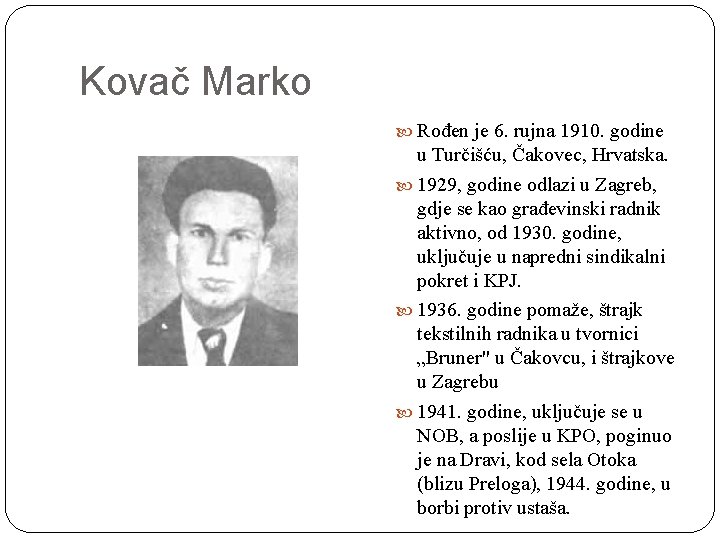 Kovač Marko Rođen je 6. rujna 1910. godine u Turčišću, Čakovec, Hrvatska. 1929, godine